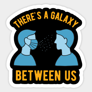 2020 Face Mask - Theres A Galaxy Between Us Sticker